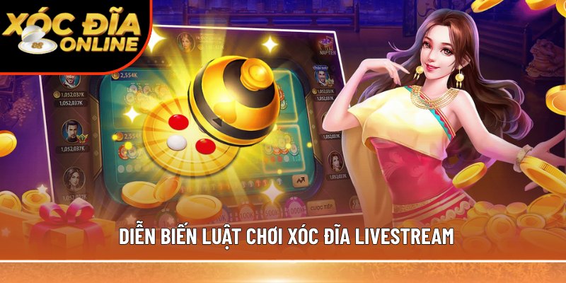 Diễn biến luật chơi Xóc Đĩa Livestream
